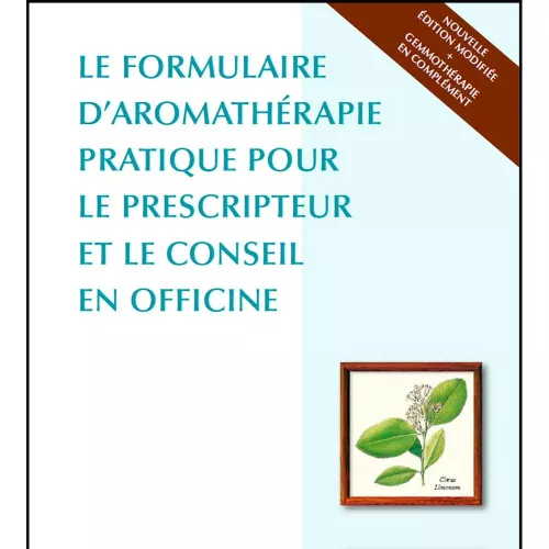 Le formulaire d'aromathérapie pratique pour le prescripteur et le conseil en officine